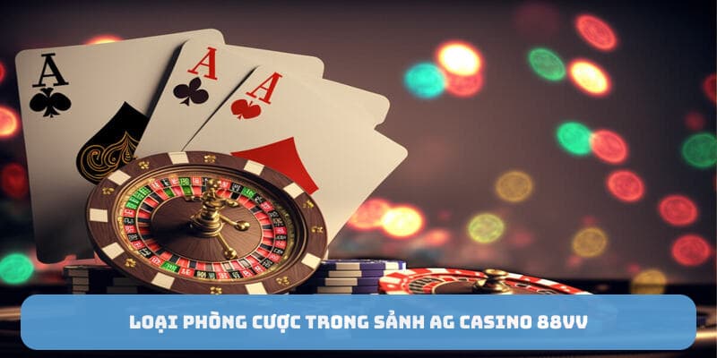 Loại phòng cược trong sảnh AG casino 88VV