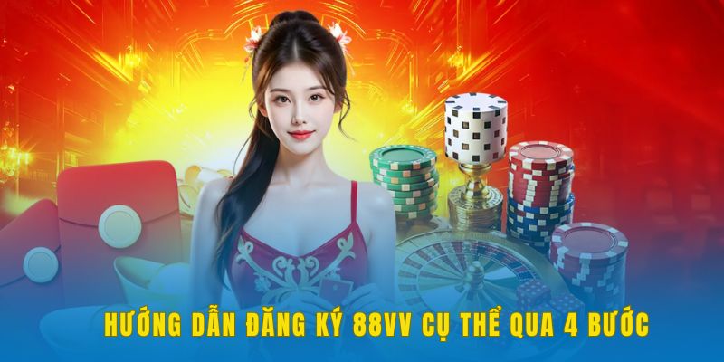 Quy trình đăng ký 88VV 4 bước dễ hiểu cho newbie