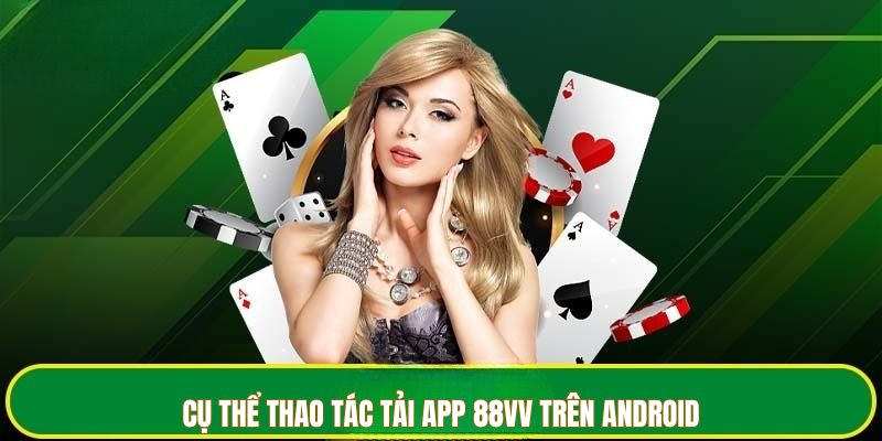Cụ thể thao tác tải app 88VV trên Android
