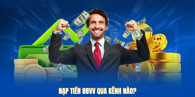 Nạp tiền 88VV qua kênh nào?